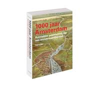 1000 jaar Amsterdam: Ruimtelijke geschiedenis van een wonderbaarlijke stad