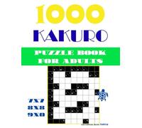 1000 Kakuro Puzzle Book for Adults: 7x7, 8x8 & 9x9 Kakuro Brain Teasers | Large Print Number Logic Puzzle Collection | Easy to Hard Math Grid Challenges