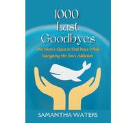1000 Last Goodbyes: One Mom's Quest to Find Peace While Navigating Her Son's Addiction