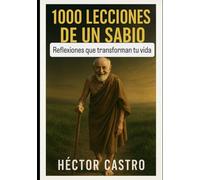 1000 Lecciones de un Sabio: Reflexiones que transforman tu vida