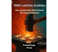 1000 Leichte Sudoku: Der entspannte Starterband für klare Gedanken (PuzzleForge™ Sudoku Leicht Schmiede-Reihe - Entspanntes Gehirntraining mit klaren Rätseln)