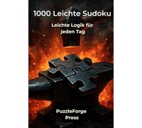 1000 Leichte Sudoku: Leichte Logik für jeden Tag (PuzzleForge™ Sudoku Leicht Schmiede-Reihe - Entspanntes Gehirntraining mit klaren Rätseln)