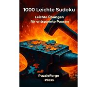1000 Leichte Sudoku: Leichte Übungen für entspannte Pausen (PuzzleForge™ Sudoku Leicht Schmiede-Reihe - Entspanntes Gehirntraining mit klaren Rätseln)