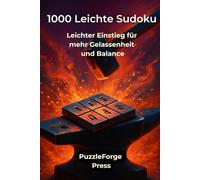 1000 Leichte Sudoku: Leichter Einstieg für mehr Gelassenheit und Balance (PuzzleForge™ Sudoku Leicht Schmiede-Reihe - Entspanntes Gehirntraining mit klaren Rätseln)