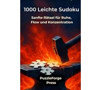 1000 Leichte Sudoku: Sanfte Rätsel für Ruhe, Flow und Konzentration (PuzzleForge™ Sudoku Leicht Schmiede-Reihe - Entspanntes Gehirntraining mit klaren Rätseln)