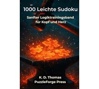 1000 Leichte Sudoku: Sanfter Logiktrainingsband für Kopf und Herz (PuzzleForge™ Sudoku Leicht Schmiede-Reihe - Entspanntes Gehirntraining mit klaren Rätseln)