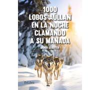 1000 lobos aúllan en la noche clamando a su manada