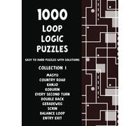 1000 Loop Logic Puzzles - Collection 1 - Masyu, Country Road, Every Second Turn, Balance Loop, Double Back, and more!: The Ultimate 10-in-1 Book of ... with Solutions - Pencil Puzzles for Adults