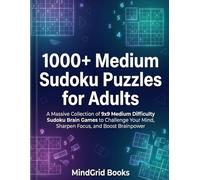 1000+ Medium Sudoku Puzzles for Adults: A Massive Collection of 9x9 Medium Difficulty Sudoku Brain Games to Challenge Your Mind, Sharpen Focus, and Boost Brainpower (MindGrid Sudoku Series)