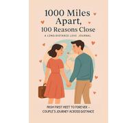 1000 Miles Apart, 100 Reasons Close - A Long-Distance Love Journal: From First Meet to Forever - Couple’s Journey Across Distance