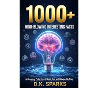 1000+ Mind-Blowing Interesting Facts: An Amazing Collection of Weird, Fun, and Unbelievable Trivia for Curious Minds - History, Science, Pop Culture, and More