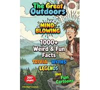 1000+ MIND-BLOWING Weird Fun Facts, Myths, Legends, Stories: GREAT OUTDOORS - 200+ Pages of WOW! + Fun Illustrations (MIND-BLOWN™: Weird Fun Facts, Myths, Legends, Comics & Visual Wonders)