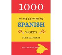 1000 Most Common Spanish Words: Essential vocabulary for spanish learners increase your spanish vocabulary most used words in spanish useful for everybody seniors and adults phrases for daily life