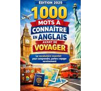 1000 mots à connaître en anglais avant de voyager: Le guide pratique pour parler anglais facilement et profiter pleinement de vos voyages !
