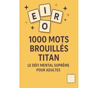 1000 Mots Brouillés Titan - Le Défi Mental Suprême pour Adultes: 50 grilles thématiques pour stimuler votre logique, votre vocabulaire et votre mémoire