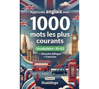 1000 Mots les Plus Courants en Anglais pour Débutant: Apprendre l'anglais avec exercices, glossaire et exemples - Niveau A1-A2