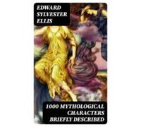 1000 Mythological Characters Briefly Described (ebook)
