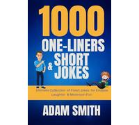 1000 One-Liners and Short Jokes: Ultimate Collection of Fresh Jokes for Endless Laughter & Maximum Fun