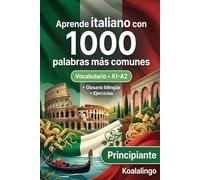 1000 Palabras Más Comunes en Italiano para Principiantes: Vocabulario Esencial con Ejercicios y Glosario Bilingüe