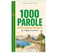 1000 Parole di Portoghese Brasiliano per Viaggiare e Lavorare: Il vocabolario essenziale per farsi capire in Brasile - Pronuncia, frasi utili, falsi amici e cultura brasiliana