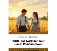 1000 Plot Twists for Your Amish Romance Novel (The Master Plotter Series)