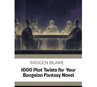 1000 Plot Twists for Your Bangsian Fantasy Novel (The Master Plotter Series)