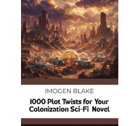 1000 Plot Twists for Your Colonization Sci-Fi Novel (The Master Plotter Series)