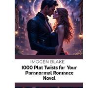 1000 Plot Twists For Your Paranormal Romance Novel (The Master Plotter Series)