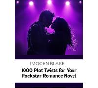 1000 Plot Twists for Your Rockstar Romance Novel