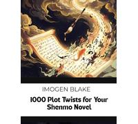 1000 Plot Twists for Your Shenmo Novel (The Master Plotter Series)