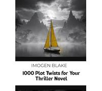 1000 Plot Twists for Your Thriller Novel (The Master Plotter Series)