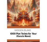 1000 Plot Twists for Your Xianxia Novel (The Master Plotter Series)