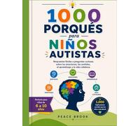 1000 porqués para niños autistas: Respuestas fáciles a preguntas curiosas sobre las emociones, los sentidos, el aprendizaje y la vida cotidiana