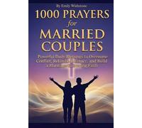 1000 Prayers for Married Couples: Powerful Daily Blessings to Overcome Conflict, Rekindle Intimacy, and Build a Marriage Rooted in Unwavering Faith