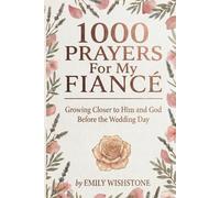 1000 Prayers for My Fiancé: Growing Closer to Him and God Before the Wedding Day