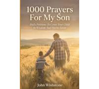 1000 Prayers For My Son: Daily Petitions To Cover Your Child In Wisdom And Divine Favor
