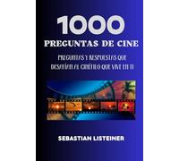 1000 preguntas de cine: preguntas y respuestas que desafían al cinéfilo que vive en ti