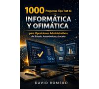 1000 Preguntas Tipo Test de Informática y Ofimática para Oposiciones Administrativas del Estado, Autonómicas y Locales: Nivel avanzado basado en ... corrección y fundamentación técnica detallada
