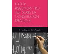 1000+ , PREGUNTAS TIPO TEST SOBRE LA CONSTITUCIÓN ESPAÑOLA: Preguntas tipo test sobre todo lo que te pueden preguntar, domina la Constitución española en tiempo Record