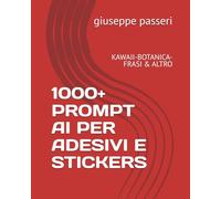 1000+ PROMPT AI PER ADESIVI E STICKERS: KAWAII-BOTANICA-FRASI & ALTRO (adesivi e stickers digitali)