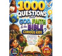 1000 Questions about God, Faith and the Bible - For Curious Kids: A Full Color Illustrated Bible Encyclopedia for Christian Children with Big ... History & Faith Exploration for Ages 6-10