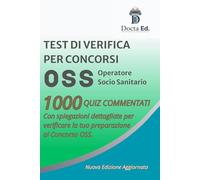 1000 QUIZ OSS COMMENTATI: La palestra mentale per superare il Concorso da Operatore Socio Sanitario. Simulazioni, risposte argomentate e il metodo per non sbagliare. Edizione aggiornata
