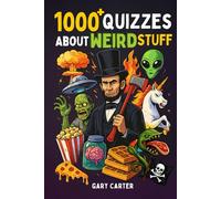 1000+ Quizzes About Weird Stuff: Strange Creatures, Science, Aliens & UFOs, History, Zombies, Pop Culture, Weird Animals, Vampires, Pirates, and More!
