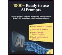 1000+ Ready-to-Use AI Prompts: 1000+ carefully written, copy-paste-ready AI prompts | Covers Business, Content Marketing, Writing, Career & Daily Life ... with prompts (Information Technology Books)