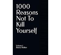 1000 Reasons Not To Kill Yourself. Volume 1.
