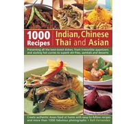 1000 Recipes: Indian, Chinese, Thai and Asian: Presenting all the best-loved dishes, from irresistible appetizers and sizzling hot curries to superb ... and more than 1000 fabulous photographs
