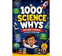 1000 science whys for kids: Age 6 to 12