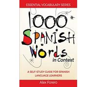 1000 Spanish Words in Context: A Self-Study Guide for Spanish Language Learners: Volume 1 (Essential Vocabulary Series)