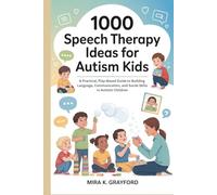 1000 Speech Therapy Ideas for Autism Kids: A Practical, Play-Based Guide to Building Language, Communication, and Social Skills in Autistic Children (Speech Therapy Books)
