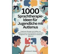 1000 Sprachtherapie-Ideen für Jugendliche mit Autismus: Praktische Übungen zum Aufbau von Selbstvertrauen, Kommunikation und sozialen Fähigkeiten bei ... im Autismus-Spektrum (Speech Therapy Ideas)